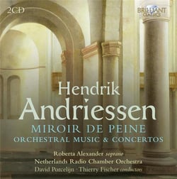 Hendrik Andriessen : Miroir de peine - Oeuvres orchestrales - Concertos