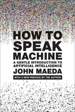 How to Speak Machine, with a new preface by the author : A Gentle Introduction to Artificial Intelligence