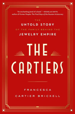 THE CARTIERS - THE UNTOLD STORY OF A JEWELRY DYNASTY