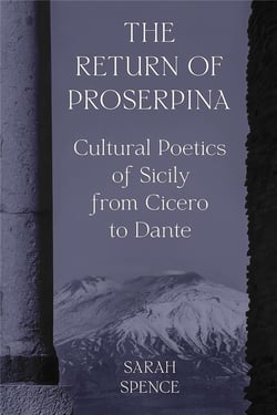 The return of Proserpina : Cultural poetics of sicily from Cicero to Dante