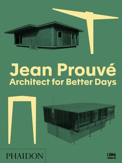 JEAN PROUVÉ, ARCHITECT FOR BETTER DAYS