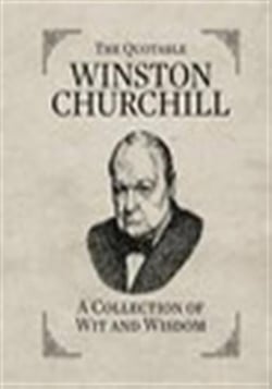 The Quotable Winston Churchill : A Collection of Wit and Wisdom