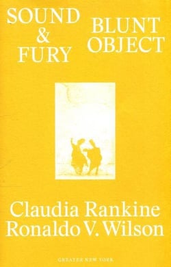 Claudia rankine & ronaldo v.wilson : sound & fury  (greater new york)