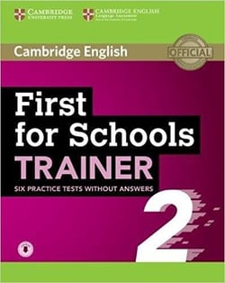 FIRST FOR SCHOOLS TRAINER 2 : 6 PRACTICE TESTS WITH AUDIO FILE