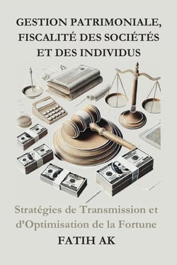 Gestion Patrimoniale, Fiscalité des Sociétés et des individus : Stratégies de Transmission et d'Optimisation de la Fortune