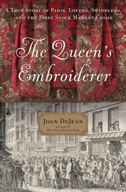 THE QUEEN'S EMBROIDERER - A TRUE STORY OF PARIS, LOVERS, SWINDLERS, AND THE FIRST STOCK MARKET