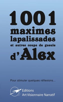 1001 d'Alex : maximes, lapalissades et autres coups de gueule