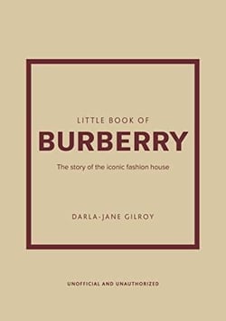 Little book of Burberry : the story of the iconic fashion house