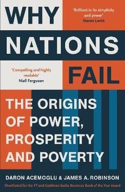Why nations fail - the origins of power, prosperity and poverty