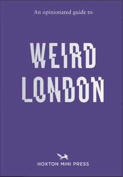 An opinionated guide to weird london