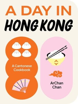 A day in Hong Kong : A cantonese cookbook