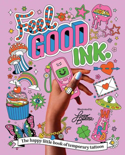 Feel Good Ink. : The Happy Little Book of Temporary Tattoos