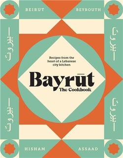 Bayrut: the cookbook: recipes from the heart of a lebanese city kitchen /anglais