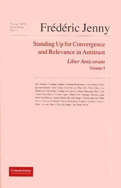 Frédéric Jenny, liber amicorum t.1 - standing up for convergence and relevance in antitrust