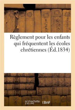 Reglement pour les enfants qui frequentent les ecoles chretiennes
