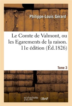 Le comte de valmont, ou les egaremens de la raison. tome 3