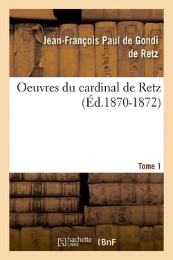 Oeuvres du cardinal de retz. tome premier-tome second. tome 1 (ed.1870-1872)