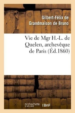 Vie de mgr h.-l. de quelen, archeveque de paris