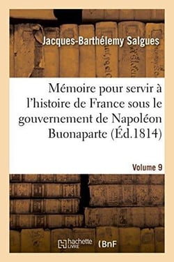 Memoire pour servir a l'histoire de france sous le gouvernement de napoleon buonaparte volume 9