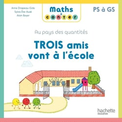 Maths à conter - au pays des quantités : trois amis vont à l'école - PS à GS