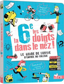 La 6e les doigts dans le nez ! le guide de survie d'entrée au collège