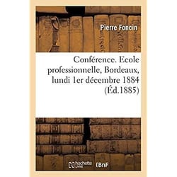 Conférence. Ecole professionnelle, Bordeaux, lundi 1er décembre 1884