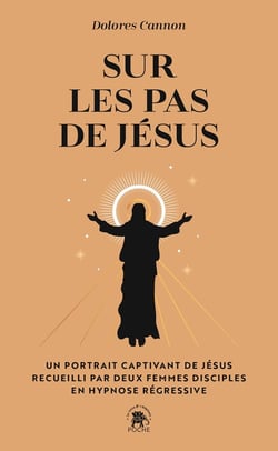Sur les pas de Jésus : Un portrait captivant de Jésus recueilli par deux femmes disciples en hypnose régressive