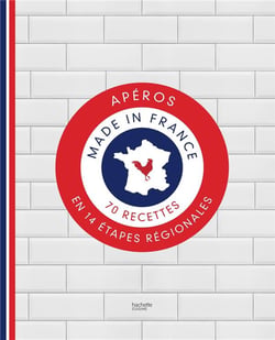 Apéros made in France - 70 recettes en 14 étapes régionales
