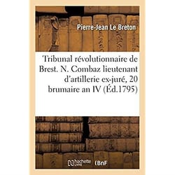 Tribunal révolutionnaire de Brest. Nicolas Combaz, lieutenant d'artillerie, ex-juré : 20 brumaire an IV
