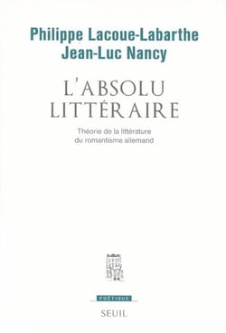 POETIQUE : l'absolu littéraire - théorie de la littérature du romantisme allemand
