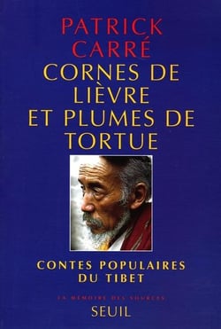 Cornes de lievre et plumes de tortue. contes populaires du tibet