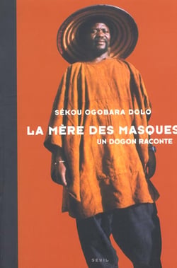La Mère des masques. Un dogon raconte