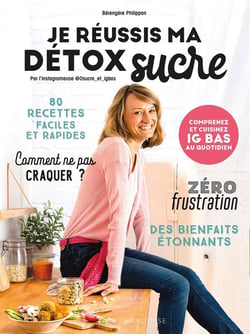 Je réussis ma détox sucre - comprenez et cuisinez IG bas au quotidien