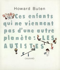 Ces enfants qui ne viennent pas d'une autre planete : les autistes