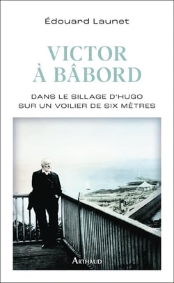 Victor à bâbord : Dans le sillage d'Hugo sur un voilier de six mètres