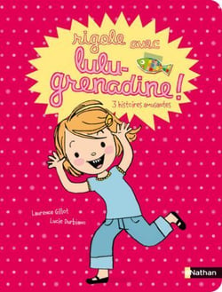 Rigole avec Lulu-Grenadine ! 3 histoires amusantes