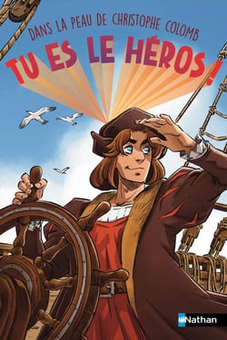 Tu es le héros ! : Dans la peau de Christophe Colomb