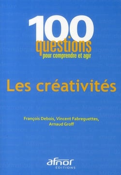 Les créativités - 100 questions pour comprendre et agir