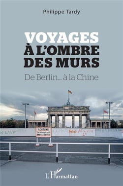Voyages à l'ombre des murs : de berlin... à la chine