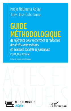 Guide méthodologique de référence pour la recherches et rédaction : des écrits universitaires en sciences sociales et juridiques L3, M2, DEA, Doctorat