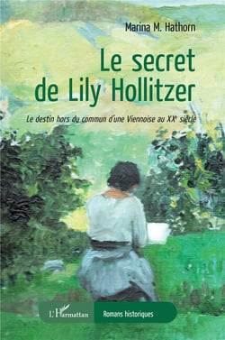 Le secret de Lily Hollitzer : Le destin hors du commun d'une Viennoise au XXe siècle