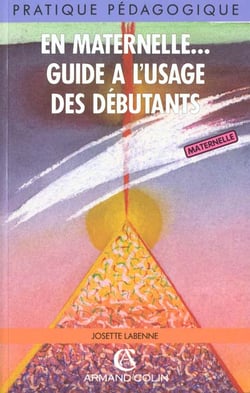 En maternelle, guide a l'usage des debutants