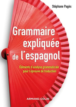 Grammaire expliquée de l'espagnol - éléments d'analyse grammaticale pour l'épreuve de traduction