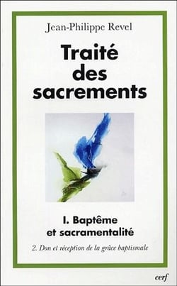 Traité des sacrements - tome 1 Baptême et sacramentalité 2 Don et réception de la grâce baptismale