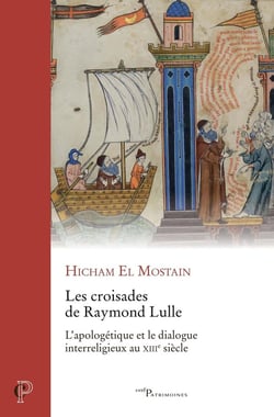 Les croisades de Raymond Lulle : L'apologétique et le dialogue interreligieux au XIIIe siècle