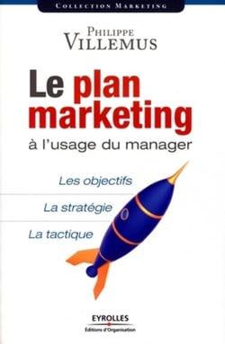 Le plan marketing à l'usage du manager : Les objectifs. La stratégie. La tactique