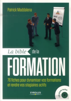 La bible de la formation - 76 fiches pour dynamiser vos formations et rendre vos stagiaires actifs