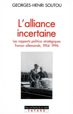 L'alliance incertaine - les rapports politico-stratégiques franco-allemands 1954-1996