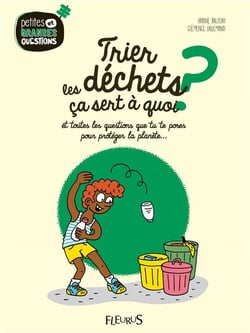 Trier les dechets, ca sert à quoi ? et toutes les questions que tu te poses pour protéger la planète...