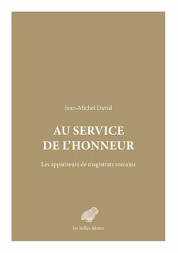 Au service de l'honneur - les appariteurs de magistrats romains